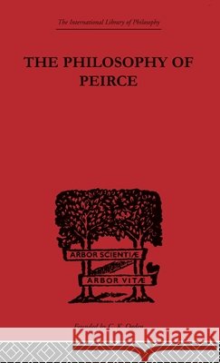The Philosophy of Peirce : Selected Writings Justus Buchler Justus Buchler  9780415225373
