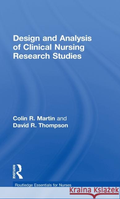 Design and Analysis of Clinical Nursing Research Studies Colin R Martin David R Thompson Colin R Martin 9780415225984 Taylor & Francis