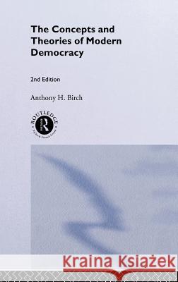 Concepts and Theories of Modern Democracy Anthony H. Birch 9780415226042 Routledge