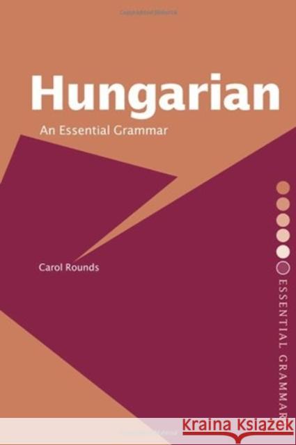 Hungarian: An Essential Grammar Carol H. Rounds Carol H. Rounds  9780415226110 Taylor & Francis