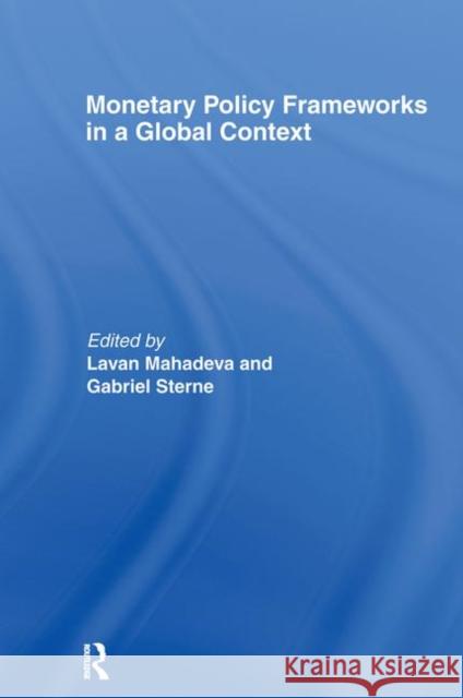 Monetary Policy Frameworks in a Global Context Lavan Mahadeva Gabriel Sterne 9780415226189 Routledge