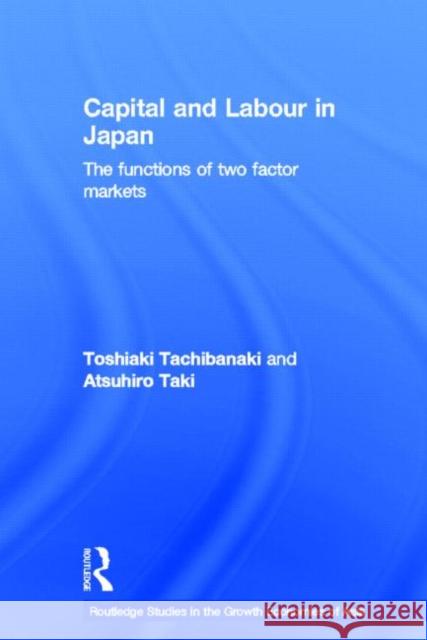 Capital and Labour in Japan: The Functions of Two Factor Markets Tachibanaki, Toshiaki 9780415226233