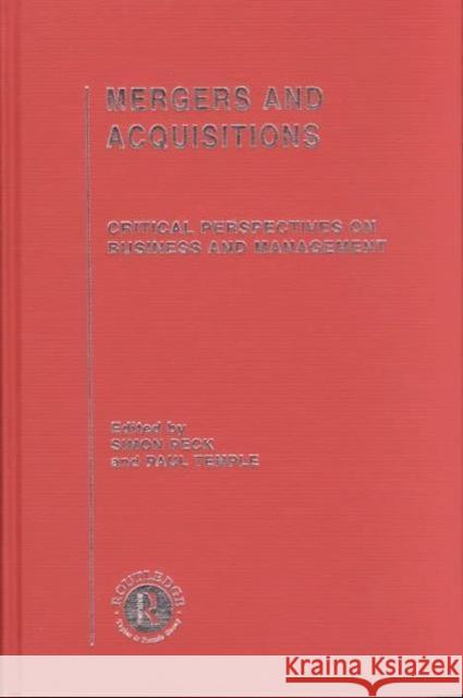 Mergers and Acquisitions : Critical Perspectives on Business and Management Simon Peck Paul Temple Simon Peck 9780415226240