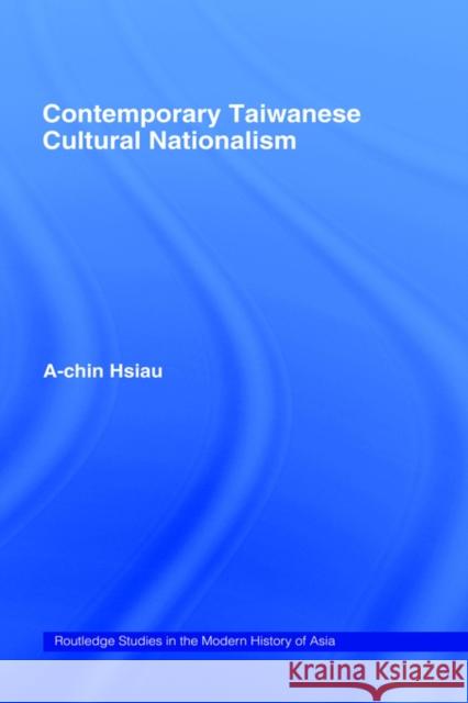 Contemporary Taiwanese Cultural Nationalism A-chin Hsiau 9780415226486 0
