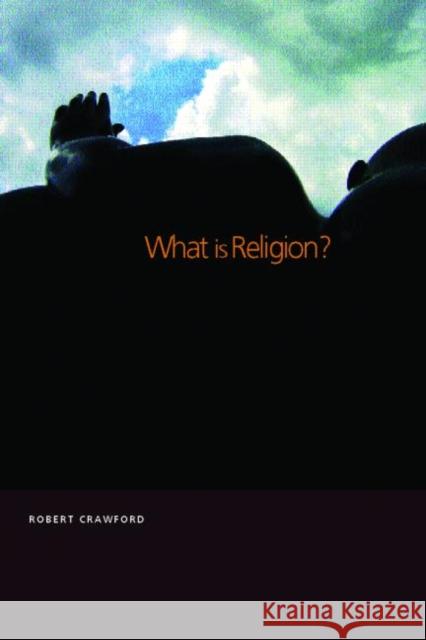 What is Religion? Robert G. Crawford R. Crawford Crawford Robert 9780415226714 Routledge