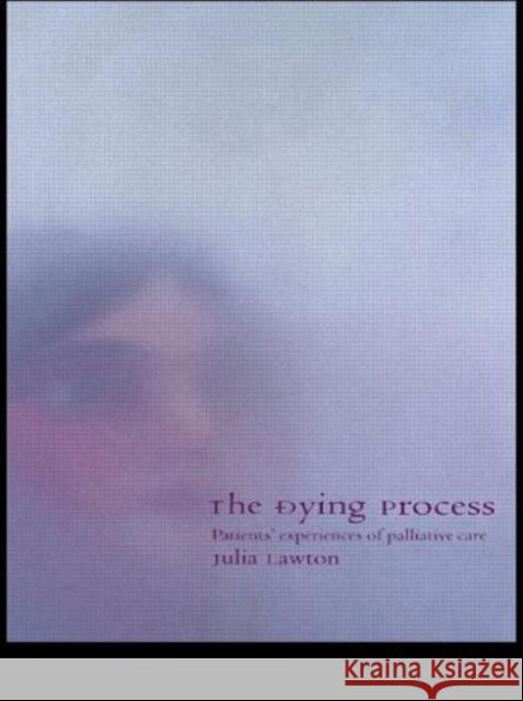 The Dying Process: Patients' Experiences of Palliative Care Lawton, Julia 9780415226790 0