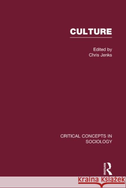 Culture : Critical Concepts in Sociology Chris Jenks 9780415226905 Routledge