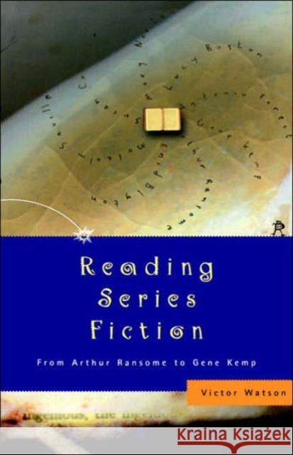 Reading Series Fiction: From Arthur Ransome to Gene Kemp Watson, Victor 9780415227018 Falmer Press
