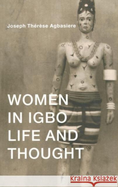 Women in Igbo Life and Thought Joseph-Therese Agbasiere 9780415227049 Routledge