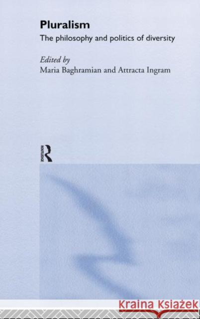 Pluralism: The Philosophy and Politics of Diversity Baghramian, Maria 9780415227131 Routledge
