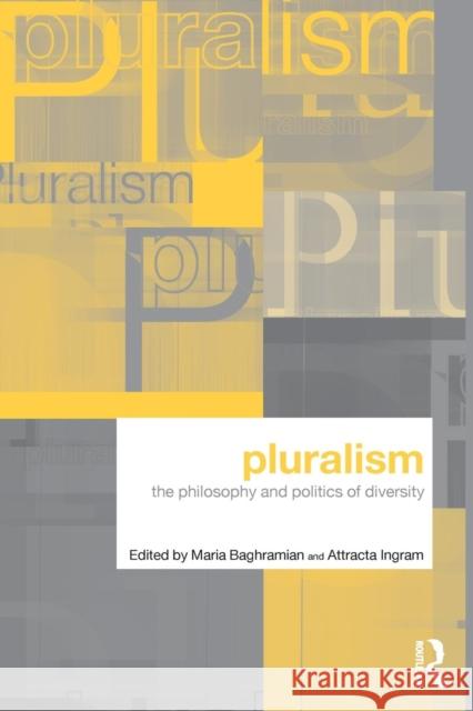 Pluralism: The Philosophy and Politics of Diversity Baghramian, Maria 9780415227148 Routledge