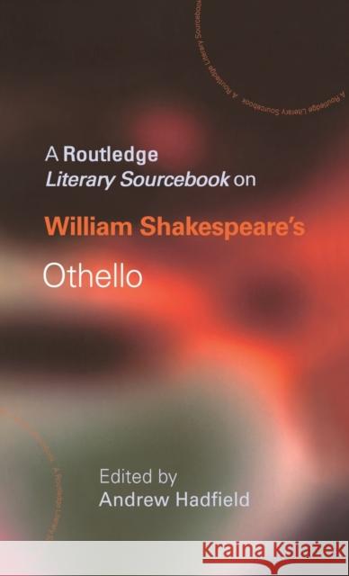 William Shakespeare's Othello: A Routledge Study Guide and Sourcebook Hadfield, Andrew 9780415227339 Routledge