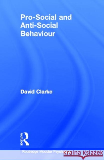 Pro-Social and Anti-Social Behaviour David Clarke Clarke David 9780415227605 Routledge