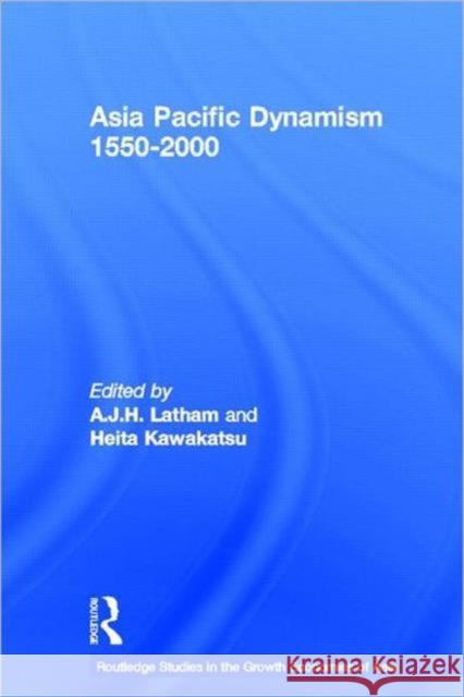 Asia Pacific Dynamism 1550-2000 A. J. H. Latham Heita Kawakatsu 9780415227780 Routledge