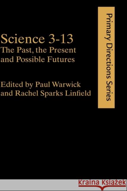 Science 3-13: The Past, the Present and Possible Futures Linfield, Rachel Sparks 9780415227865 Falmer Press