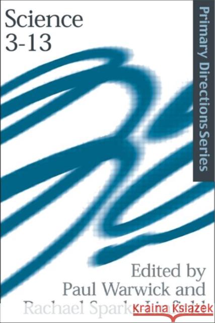 Science 3-13: The Past, the Present and Possible Futures Linfield, Rachel Sparks 9780415227872