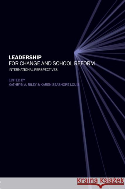 Leadership for Change and School Reform : International Perspectives Katherine Riley Karen Seashore Louis Kathryn A. Riley 9780415227933 Falmer Press