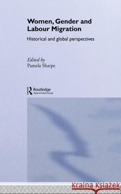 Women, Gender and Labour Migration : Historical and Cultural Perspectives Pamela Sharpe Pamela Sharpe  9780415228008