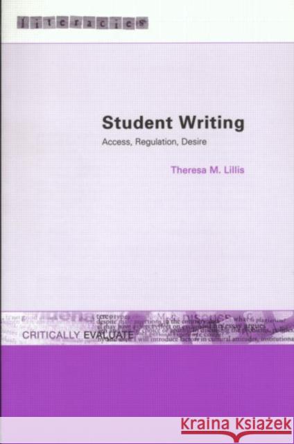 Student Writing: Access, Regulation, Desire Lillis, Theresa M. 9780415228022