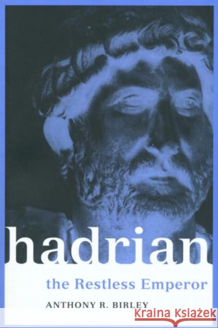 Hadrian: The Restless Emperor Birley, Anthony R. 9780415228121 Taylor & Francis Ltd