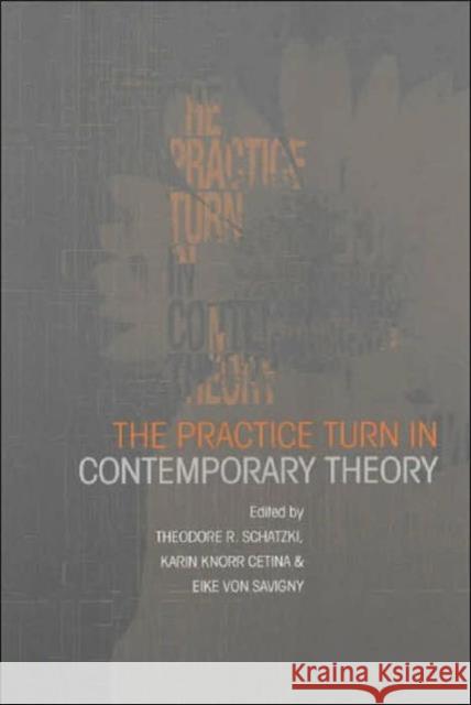 The Practice Turn in Contemporary Theory Theodore R. Schatzki 9780415228138