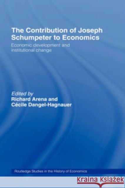 The Contribution of Joseph A. Schumpeter to Economics Richard Arena 9780415228244 Routledge