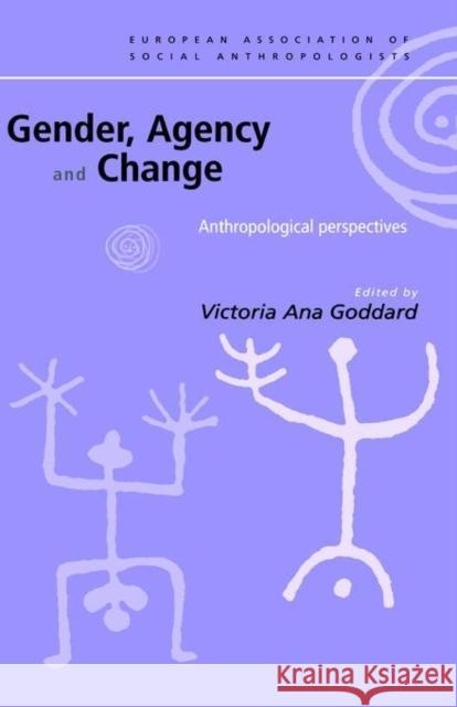 Gender, Agency and Change: Anthropological Perspectives Goddard, Victoria 9780415228282 Routledge