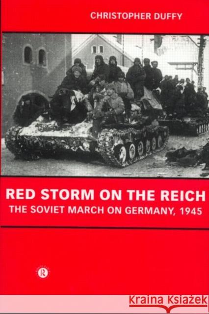 Red Storm on the Reich: The Soviet March on Germany 1945 Duffy, Christopher 9780415228299 TAYLOR & FRANCIS LTD