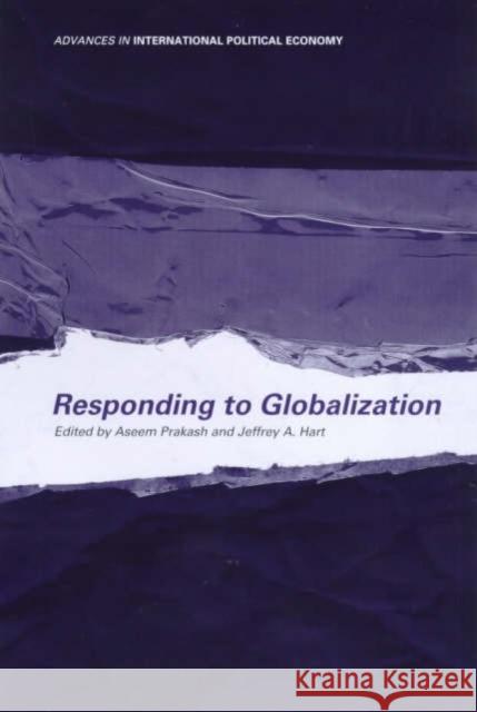 Responding to Globalisation Jeffrey A. Hart Aseem Prakash 9780415228657 Routledge