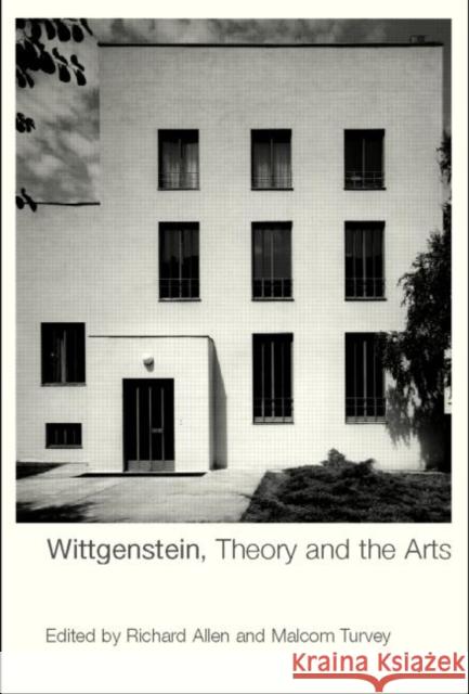 Wittgenstein, Theory and the Arts Richard Allen Malcolm Turvey 9780415228756