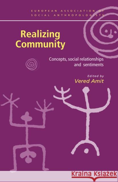 Realizing Community: Concepts, Social Relationships and Sentiments Amit, Vered 9780415229074 Routledge