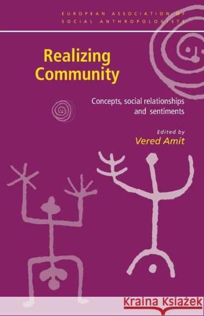 Realizing Community: Concepts, Social Relationships and Sentiments Amit, Vered 9780415229081 Routledge