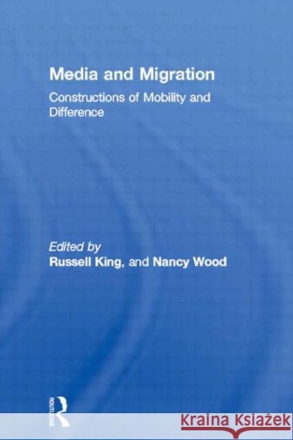 Media and Migration: Constructions of Mobility and Difference King, Russell 9780415229258