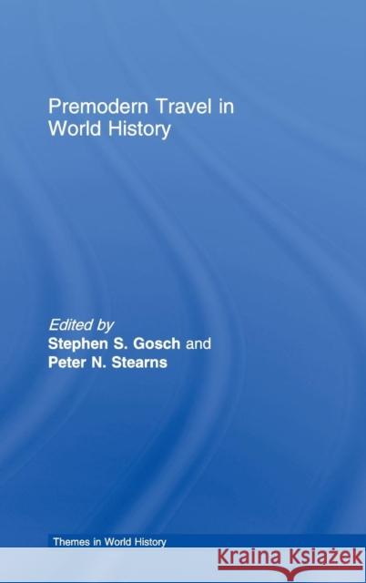 Premodern Travel in World History Stephen Gosch Peter Stearns Stephen Gosch 9780415229401 Taylor & Francis