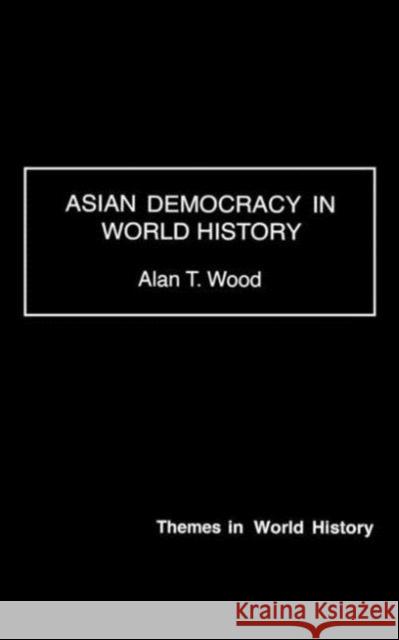 Asian Democracy in World History Alan Thomas Wood 9780415229425 Routledge