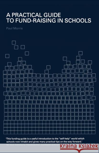 A Practical Guide to Fund-Raising in Schools Paul Morris Morris Paul 9780415229579 Routledge/Falmer