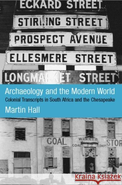 Archaeology and the Modern World: Colonial Transcripts in South Africa and Chesapeake Hall, Martin 9780415229661 Routledge