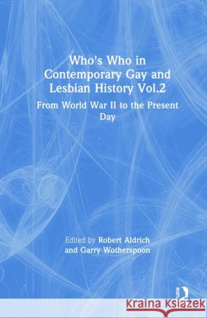 Who's Who in Contemporary Gay and Lesbian History Vol.2: From World War II to the Present Day Aldrich, Robert 9780415229746 Routledge