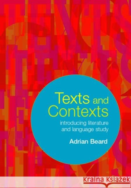Texts and Contexts: An Introduction to Literature and Language Study Beard, Adrian 9780415229876 Routledge