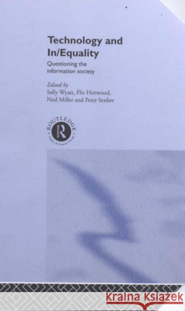Technology and In/equality : Questioning the Information Society Flis Henwood Nod Miller Peter Senker 9780415230223 Routledge