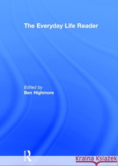 The Everyday Life Reader Ben Highmore 9780415230247 Routledge