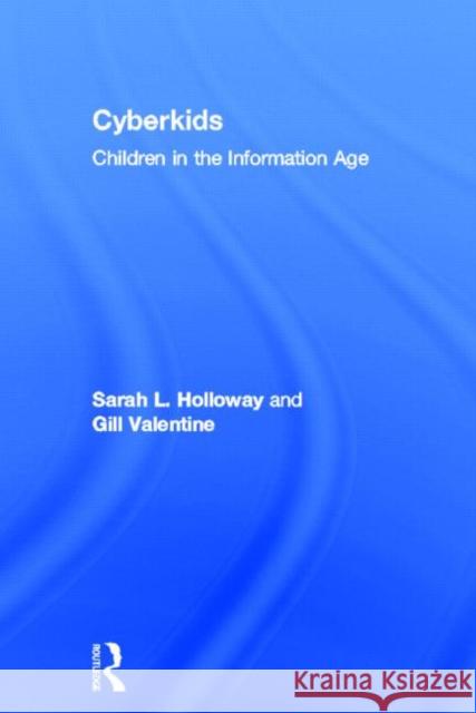 Cyberkids : Youth Identities and Communities in an On-line World Sarah Holloway Gill Valentine 9780415230582