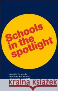 Schools in the Spotlight: A Guide to Media Relations for School Governors and Staff Gann, Nigel 9780415230612 Falmer Press