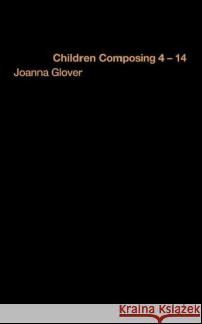 Children Composing 4-14 Jo Glover Joanna Glover 9780415230728 Falmer Press