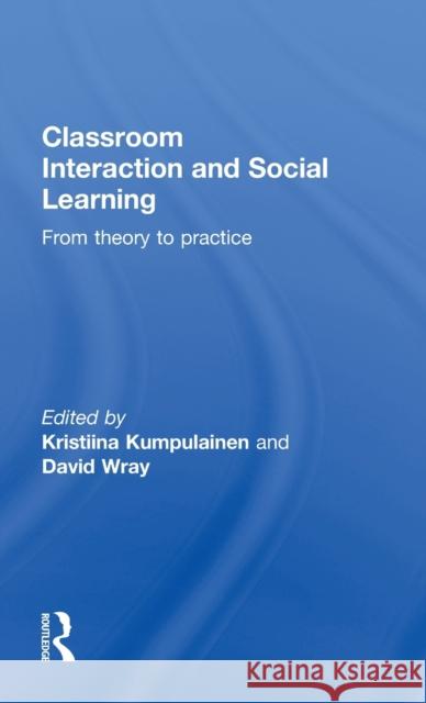 Classroom Interactions and Social Learning: From Theory to Practice Kumpulainen, Kristiina 9780415230780