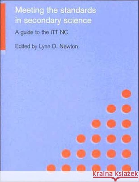 Meeting the Standards in Secondary Science : A Guide to the ITT NC Lynn D. Newton 9780415230919 Routledge