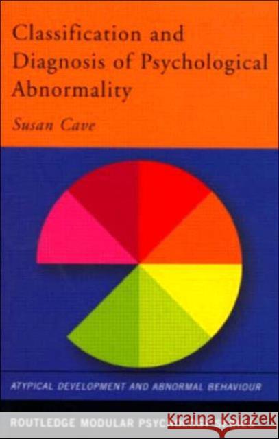 Classification and Diagnosis of Psychological Abnormality Susan Cave 9780415231022 Routledge