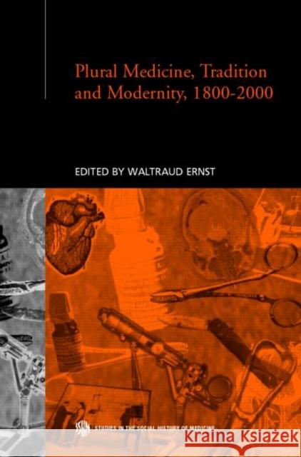 Plural Medicine, Tradition and Modernity, 1800-2000 Waltraud Ernst 9780415231220