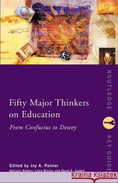 Fifty Major Thinkers on Education: From Confucius to Dewey Palmer, Joy 9780415231268 Taylor & Francis Ltd