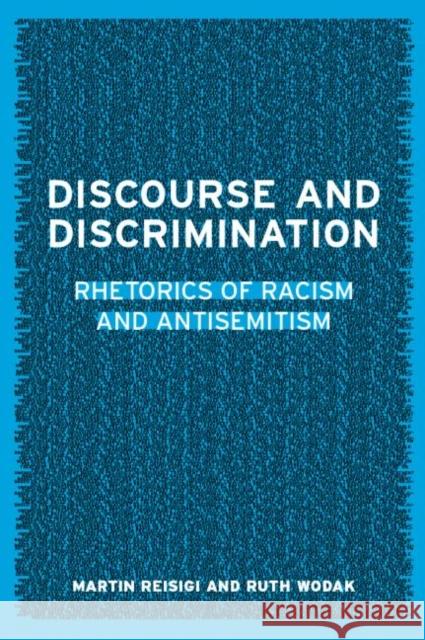 Discourse and Discrimination: Rhetorics of Racism and Antisemitism Reisigl, Martin 9780415231503 Routledge